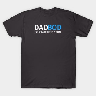 Dad Bod Flat Stomach The “L” Is Silent T-Shirt